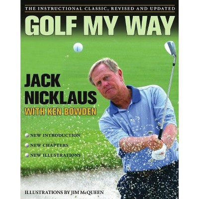 Golf My Way - by  Jack Nicklaus (Paperback)