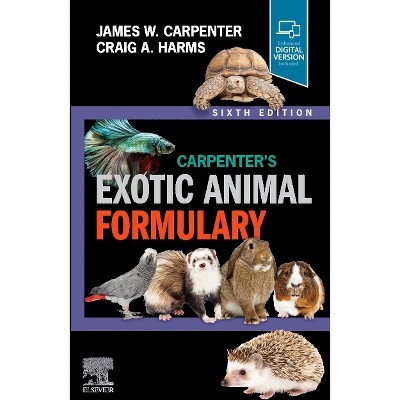 Carpenter's Exotic Animal Formulary - 6th Edition by  James W Carpenter & Craig A Harms (Paperback)