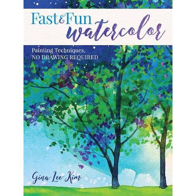 Fast and Fun Watercolor - by  Gina Lee Kim (Paperback)