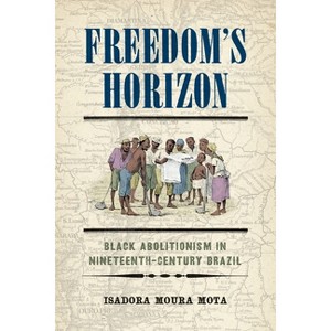 Freedom's Horizon - (America in the Nineteenth Century) by  Isadora Moura Mota (Hardcover) - 1 of 1