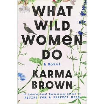 What Wild Women Do - by  Karma Brown (Hardcover)