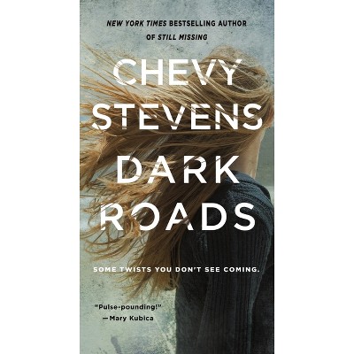 Dark Roads - by  Chevy Stevens (Paperback)