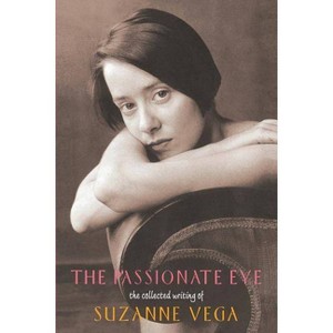 The Passionate Eye - (Collected Writings of Suzanne Vega) by  Suzanne Vega (Paperback) - 1 of 1