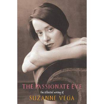 The Passionate Eye: - (Collected Writings of Suzanne Vega) by  Suzanne Vega (Paperback)