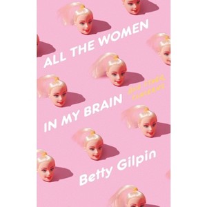 All the Women in My Brain - by  Betty Gilpin (Hardcover) - 1 of 1