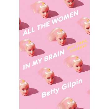 All the Women in My Brain - by  Betty Gilpin (Hardcover)