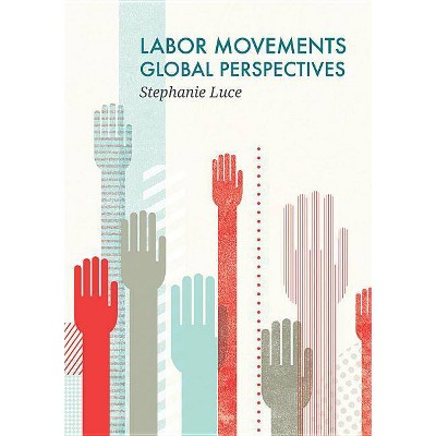 Labor Movements - (Social Movements) by  Stephanie Luce (Paperback)