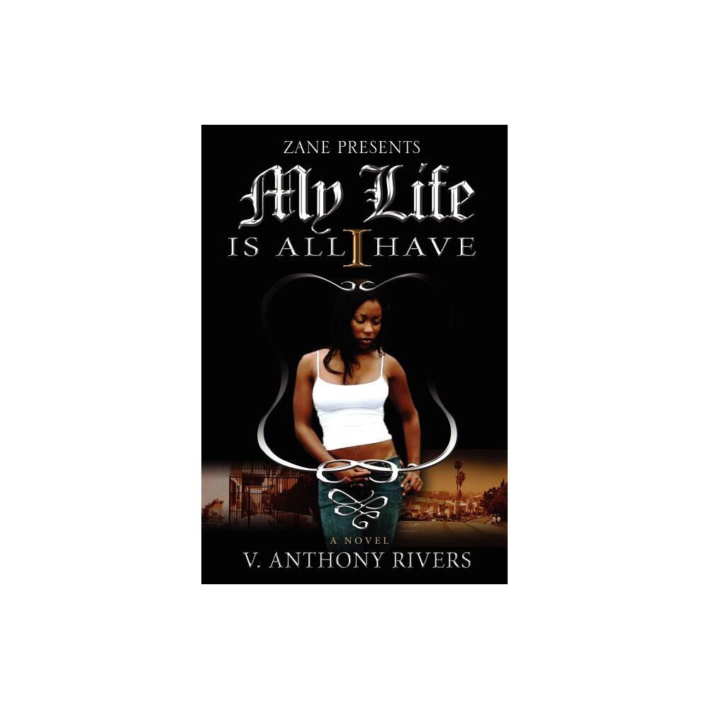 My Life Is All I Have - by V Anthony Rivers (Paperback)