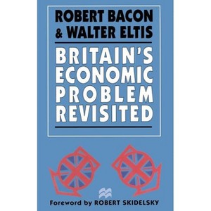 Britain's Economic Problem Revisited - by  Robert Bacon & Walter Eltis (Paperback) - 1 of 1