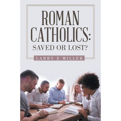 Roman Catholics - by  Larry E Miller (Paperback)