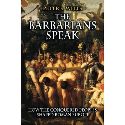 The Barbarians Speak - by  Peter S Wells (Paperback)