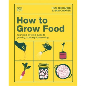 How to Grow Food - by  Huw Richards & Sam Cooper (Hardcover) - 1 of 1
