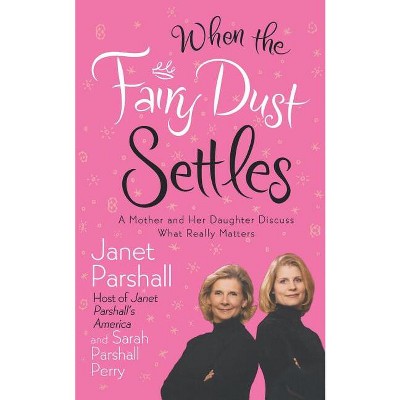 When the Fairy Dust Settles - by  Janet Parshall & Sarah Parshall Perry (Paperback)
