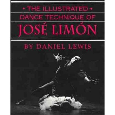 The Illustrated Dance Technique of José Limón - by  Daniel Lewis (Paperback)