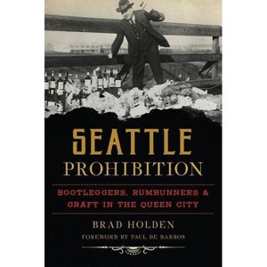 Seattle Prohibition - (American Palate) by Brad Holden (Paperback) - 1 of 1