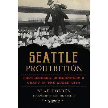 Seattle Prohibition - (American Palate) by Brad Holden (Paperback)