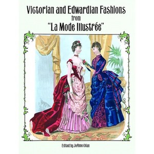 Victorian and Edwardian Fashions from La Mode Illustrée - (Dover Fashion and Costumes) by  Joanne Olian (Paperback) - 1 of 1