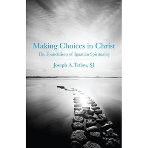 Making Choices in Christ - by  Joseph A Tetlow (Paperback) - 1 of 1