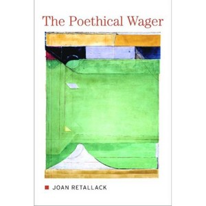 The Poethical Wager - by  Joan Retallack (Paperback) - 1 of 1