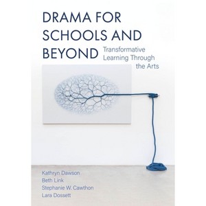 Drama for Schools and Beyond - by  Kathryn Dawson & Beth Link & Stephanie Cawthon & Lara Dossett (Paperback) - 1 of 1