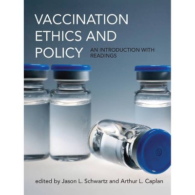 Vaccination Ethics and Policy - (Basic Bioethics) by  Jason L Schwartz & Arthur L Caplan (Paperback)