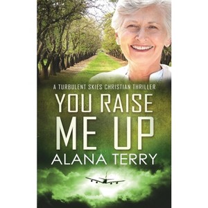 You Raise Me Up - Large Print - (A Turbulent Skies Christian Thriller Novella Serie) by  Alana Terry (Paperback) - 1 of 1