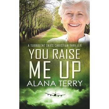 You Raise Me Up - Large Print - (A Turbulent Skies Christian Thriller Novella Serie) by  Alana Terry (Paperback)
