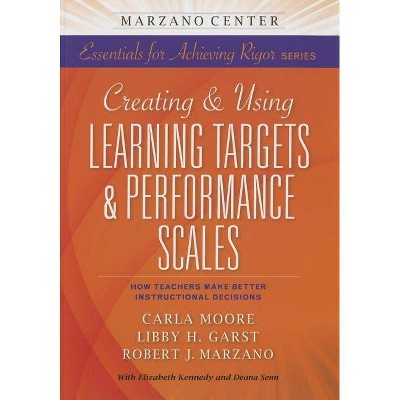 Creating and Using Learning Targets & Performance Scales - (Marzano Center Essentials for Achieving Rigor) by  Carla Moore & Libby H Garst