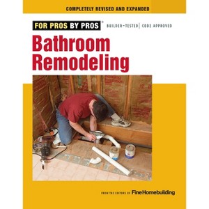 Bathroom Remodeling - (For Pros By Pros) by  Editors Of Fine Woodworking (Paperback) - 1 of 1
