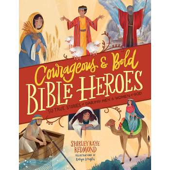 Courageous and Bold Bible Heroes - by  Shirley Raye Redmond (Hardcover)