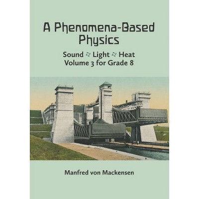 A Phenomena-Based Physics, Volume III - by  Manfred Von Mackensen (Paperback)