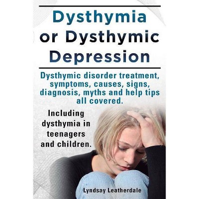 Dysthymia or Dysthymic Depression. Dysthymic Disorder or Dysthymia Treatment, Symptoms, Causes, Signs, Myths and Help Tips All Covered. Including