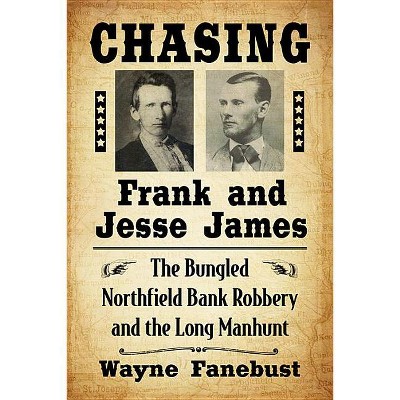 Chasing Frank and Jesse James - by  Wayne Fanebust (Paperback)