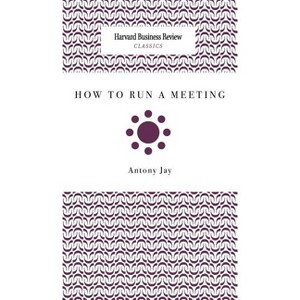 How to Run a Meeting - by  Antony Jay (Hardcover) - 1 of 1