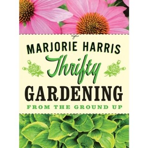 Thrifty Gardening - by  Marjorie Harris (Paperback) - 1 of 1