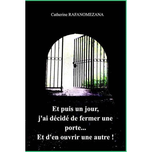 Et Puis Un Jour J Ai Decide De Fermer Une Porte Et D En Ouvrir Une Autre By Catherine Rafanomezana Paperback Target