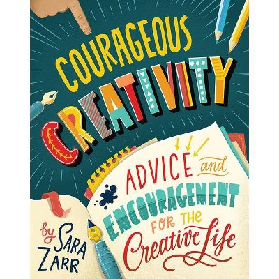 Courageous Creativity - by  Sara Zarr (Hardcover)