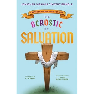 The Acrostic of Salvation - (An Acrostic Theology for Kids) by  Jonathan Gibson & Timothy Brindle (Hardcover) - 1 of 1