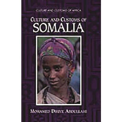 Culture and Customs of Somalia - (Culture and Customs of Africa) by  Mohamed Diriye Abdullahi (Hardcover)