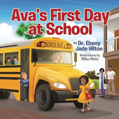 Ava's First Day at School - by  Ebony Jade Hilton (Paperback)
