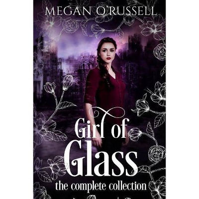 Girl of Glass - by  Megan O'Russell (Paperback)