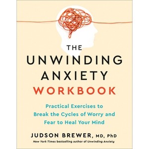 The Unwinding Anxiety Workbook - by  Judson Brewer (Paperback) - 1 of 1