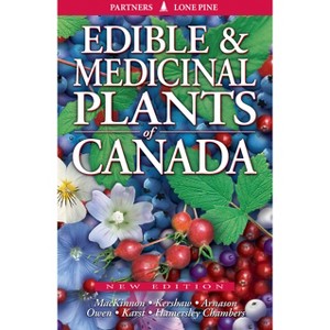 Edible and Medicinal Plants of Canada - 2nd Edition by  Andy MacKinnon & Linda Kershaw & John Arnason (Paperback) - 1 of 1