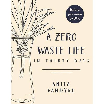 A Zero Waste Life - by  Anita Vandyke (Paperback)