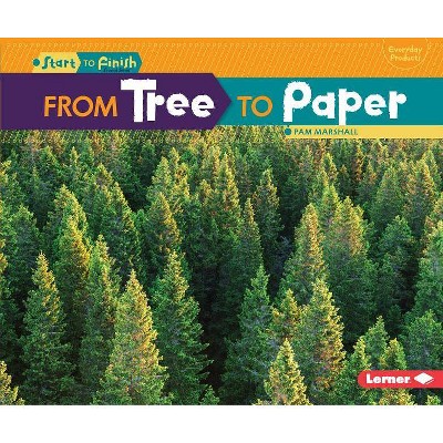 From Tree to Paper - (Start to Finish, Second) by  Pam Marshall (Paperback)