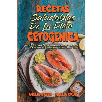 Recetas Saludables De La Dieta Cetogénica - by  Amelia Green & Noelia Cruz (Paperback)