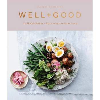 Well+Good : 100 Healthy Recipes + Expert Advice for Better Living - by Alexia Brue & Melisse Gelula (Hardcover)