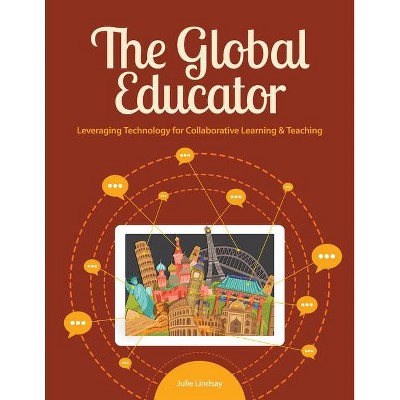 The Global Educator - by  Julie Lindsay (Paperback)