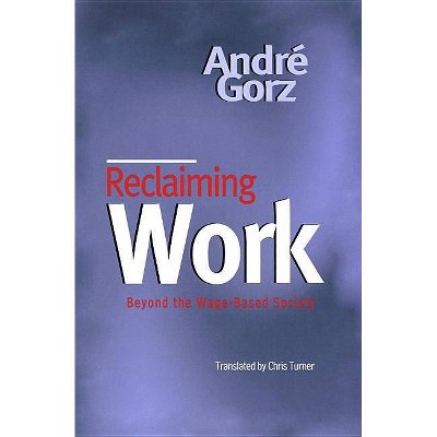 Reclaiming Work - by  Gorz (Paperback)