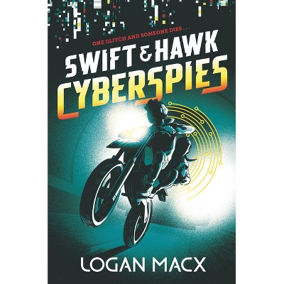 Swift and Hawk: Cyberspies - by Logan Macx